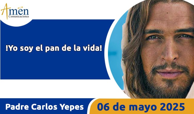 Evangelio 6 mayo 2025 - padre carlos yepes