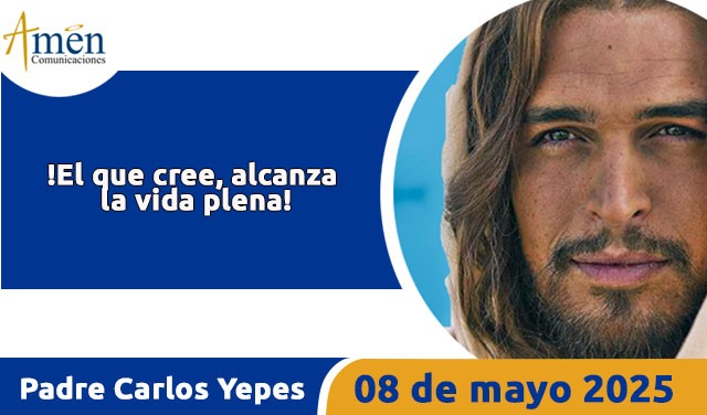 Evangelio 8 mayo 2025 - padre carlos yepes