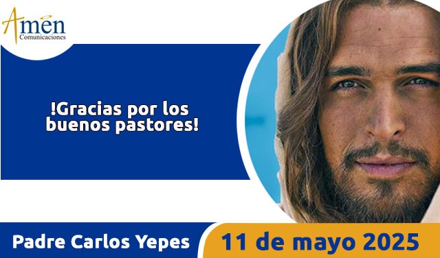 Evangelio 11 mayo 2025 - padre carlos yepes