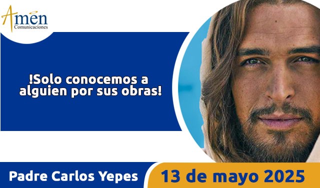 Evangelio 13 mayo 2025 - padre carlos yepes