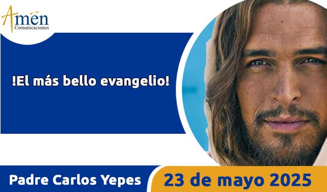 Evangelio 23 mayo 2025 - padre carlos yepes