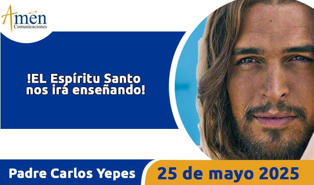 Evangelio 25 mayo 2025 - padre carlos yepes