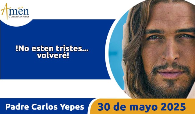 Evangelio 30 mayo 2025 - padre carlos yepes