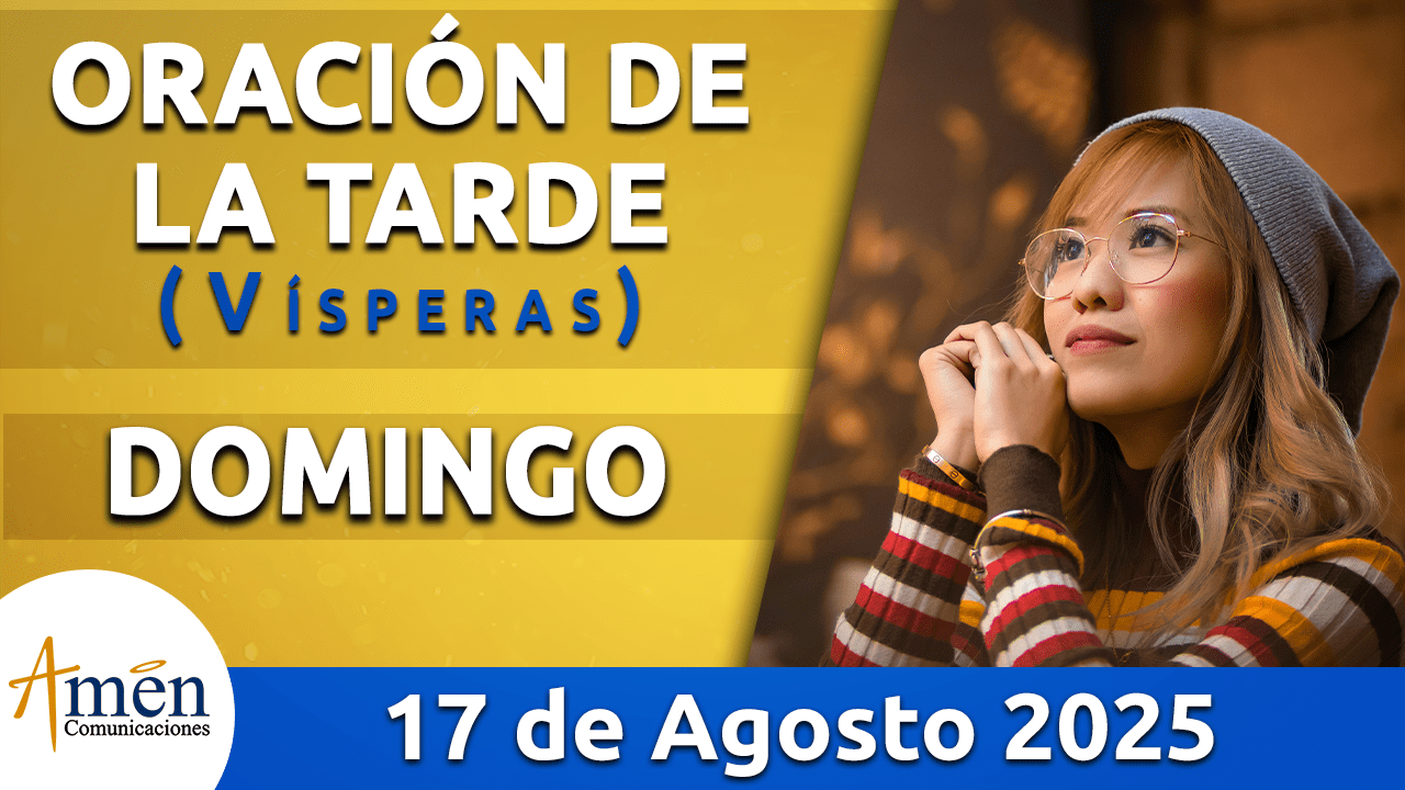 visperas - 17 agosto 2025 - padre carlos yepes