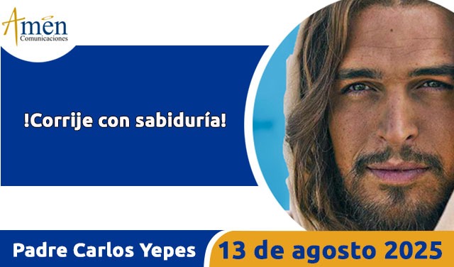 Evangelio 13 de agosto 2025 - padre carlos yepes