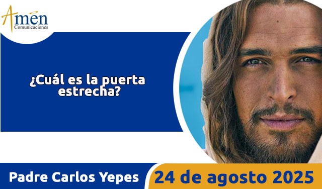 Evangelio 24 de agosto 2025 - padre carlos yepes
