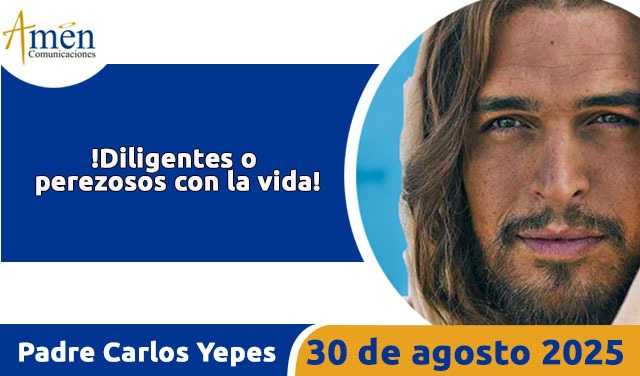 Evangelio 30 de agosto 2025 - padre carlos yepes