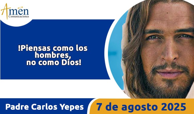 Evangelio 7 de agosto 2025 - padre carlos yepes