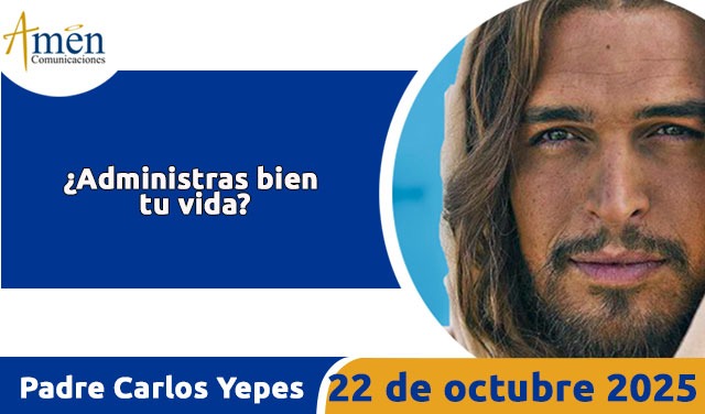 Evangelio 22 de octubre 2025 - padre carlos yepes
