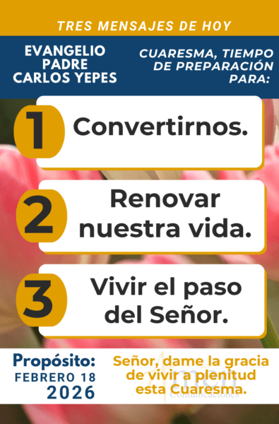 tres mensajes del evangelio 18 de febrero 2026 - padre carlos yepes