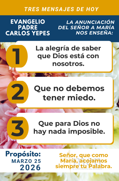 tres mensajes del evangelio 25 de marzo 2026 - padre carlos yepes