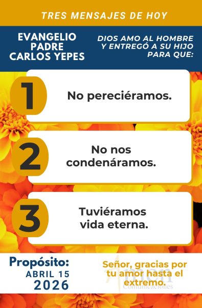 tres mensajes del evangelio 15 de abril 2026 - padre carlos yepes