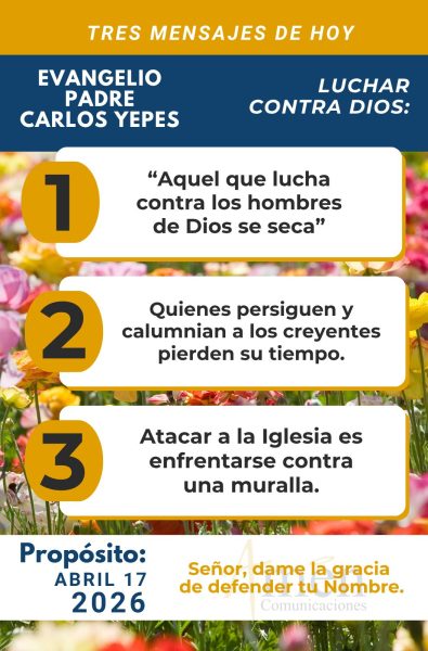 tres mensajes del evangelio 17 de abril 2026 - padre carlos yepes