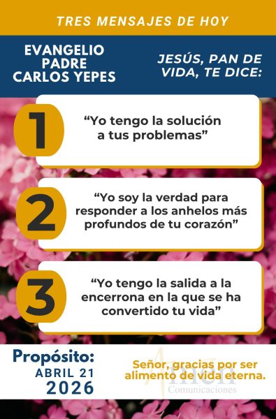 tres mensajes del evangelio 21 de abril 2026 - padre carlos yepes