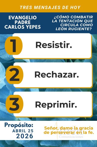 tres mensajes del evangelio 25 de abril 2026 - padre carlos yepes